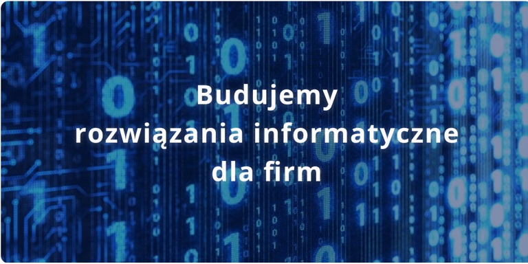 Budujemy rozwiązania informatyczne dla firm